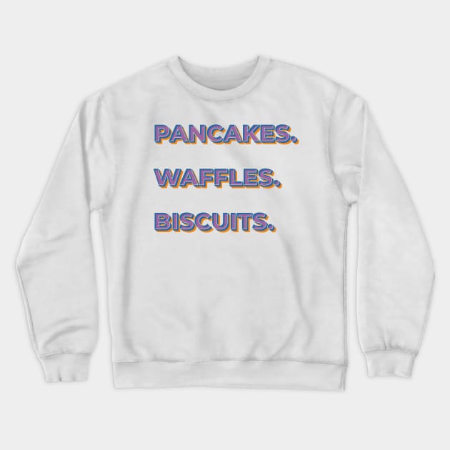 Pancakes. Waffles. Biscuits. Crewneck Sweatshirt by ScottyWalters